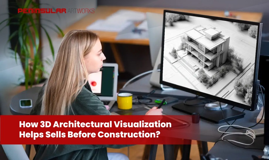 How Does 3D Architectural Visualization Help Sell Before Construction?